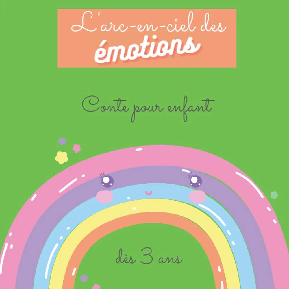 L'arc-en-ciel des émotions conte pour enfant dès 3 ans: histoire sur le thème des émotions et des caractères pour les enfants mettant en scène 3 amis animaux
